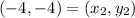 (-4,-4)=(x_2,y_2)