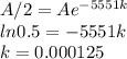 A/2 = Ae^{-5551k} \\ln 0.5= -5551k\\k = 0.000125
