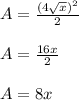 A=\frac{(4\sqrt x)^2}{2}\\\\A=\frac{16x}{2}\\\\A=8x