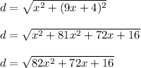 d=\sqrt{x^{2}+(9x+4)^{2}  }\\\\d=\sqrt{x^2+81x^2+72x+16} \\\\d=\sqrt{82x^2+72x+16}