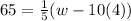 65=\frac{1}{5} (w-10(4))