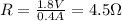 R=\frac{1.8V}{0.4A}=4.5\Omega