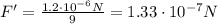 F'=\frac{1.2\cdot 10^{-6} N}{9}=1.33\cdot 10^{-7}N