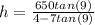h = \frac{650 tan(9)}{4-7 tan(9)}
