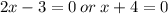 2x - 3 = 0 \: or \: x + 4 = 0