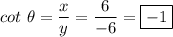 cot\ \theta=\dfrac{x}{y}=\dfrac{6}{-6}=\boxed{-1}