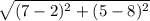\sqrt{(7-2)^{2}+(5-8)^{2}}