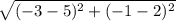 \sqrt{(-3-5)^{2}+(-1-2)^{2}}