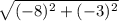 \sqrt{(-8)^{2}+(-3)^{2}}