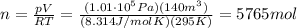 n=\frac{pV}{RT}=\frac{(1.01\cdot 10^5 Pa)(140 m^3)}{(8.314 J/molK)(295 K)}=5765 mol