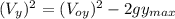 (V_{y})^{2}=(V_{oy})^{2}-2gy_{max}