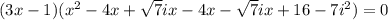 (3x - 1)( {x}^{2}  - 4x +  \sqrt{7}ix  - 4x -  \sqrt{7}ix + 16  - 7 {i}^{2}) = 0