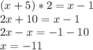 (x + 5)*2 = x - 1\\2x+10=x-1\\2x-x=-1-10\\x=-11