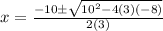 x=\frac{-10\pm\sqrt{10^2-4(3)(-8)}}{2(3)}