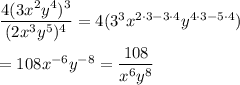 \dfrac{4(3x^2y^4)^3}{(2x^3y^5)^4}=4(3^3x^{2\cdot 3-3\cdot 4}y^{4\cdot 3-5\cdot 4})\\\\=108x^{-6}y^{-8}=\dfrac{108}{x^6y^8}