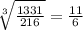 \sqrt[3]{\frac{1331}{216}}=\frac{11}{6}
