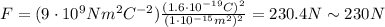 F=(9\cdot 10^9 N m^2 C^{-2}) \frac{(1.6\cdot 10^{-19} C)^2}{(1\cdot 10^{-15} m^2)^2}=230.4 N \sim 230 N