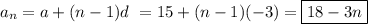 a_n=a+(n-1)d\ = 15 + (n-1)(-3)=\boxed{18-3n}