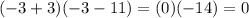 (-3+3)(-3-11)=(0)(-14)=0