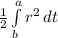 \frac{1}{2} \int\limits^a_b {r^2} \, dt