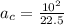 a_{c}=\frac{10^{2}}{22.5}