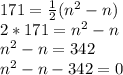 171=\frac{1}{2}(n^2-n)\\2*171 =n^2-n\\n^2-n=342\\n^2-n-342=0\\