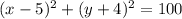 (x-5)^{2} +(y+4)^{2}=100