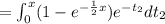 = \int_{0}^x (1- e^{-\frac{1}{2}x}) e^{-t_2}dt_2