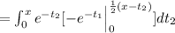 =\int_{0}^x e^{-t_2} [-e^{-t_1} \Big|_0^{\frac{1}{2}(x-t_2)}] dt_2