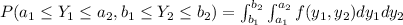 P(a_1 \leq Y_1 \leq a_2 ,b_1 \leq Y_2 \leq b_2)= \int_{b_1}^{b_2} \int_{a_1}^{a_2} f(y_1, y_2) dy_1 dy_2