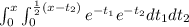 \int_{0}^x \int_{0}^{\frac{1}{2}(x-t_2)} e^{-t_1}e^{-t_2} dt_1 dt_2