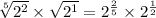 \sqrt[5]{ {2}^{2} }  \times  \sqrt{ {2}^{1} }  =  {2}^{ \frac{2}{5} }  \times   {2}^{ \frac{1}{2} }