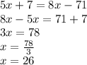 5x+7=8x-71\\8x-5x=71+7\\3x=78\\x=\frac{78}{3}\\x=26