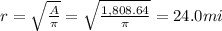 r=\sqrt{\frac{A}{\pi}}=\sqrt{\frac{1,808.64}{\pi}}=24.0 mi