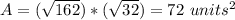 A=(\sqrt{162})*(\sqrt{32})=72\ units^{2}