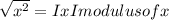 \sqrt{x^2} =IxI      modulus of x