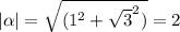 |\alpha| = \sqrt{(1^2+\sqrt 3^2)}=2