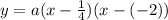 y=a(x-\frac{1}{4})(x-(-2))