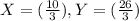 X = (\frac{10}{3})  , Y =  (\frac{26}{3})