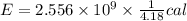 E = 2.556 \times 10^9 \times \frac{1}{4.18} cal