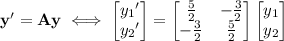 \mathbf y'=\mathbf A\mathbf y\iff\begin{bmatrix}{y_1}'\\{y_2}'\end{bmatrix}=\begin{bmatrix}\frac52&-\frac32\\-\frac32&\frac52\end{bmatrix}\begin{bmatrix}y_1\\y_2\end{bmatrix}