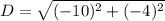 D= \sqrt{(-10)^2+(-4)^2}