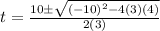 t= \frac{10 \pm \sqrt{(-10)^2 -4(3)(4)}}{2(3)}
