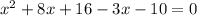 x^2+8x+16-3x-10=0