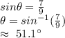 sin \theta=\frac{7}{9}\\\theta=sin^{-1} (\frac{7}{9})\\\approx~ 51.1 ^\circ