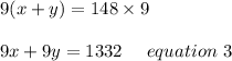 9(x+y)=148\times9\\\\9x+9y=1332 \ \ \ \ equation\ 3