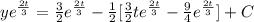 ye^{\frac{2t}{3}}= \frac{3}{2}e^{\frac{2t}{3}}-\frac{1}{2} [\frac{3}{2}te^{\frac{2t}{3}}-\frac{9}{4}e^{\frac{2t}{3}}]+C