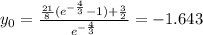 y_0 = \frac{\frac{21}{8} (e^{-\frac{4}{3}} -1)+ \frac{3}{2}}{e^{-\frac{4}{3}}}=-1.643