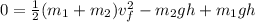 0 = \frac{1}{2} (m_1+m_2)v_f^2-m_2gh+m_1gh