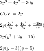 2y^3+4y^2-30y \\ \\ GCF = 2y \\ \\ 2y( \frac{2y^3}{2y} +  \frac{4y^2}{2y} +  \frac{-30y}{2y} ) \\ \\ 2y(y^2 + 2y - 15) \\ \\ 2y(y - 3)(y + 5) \\ \\